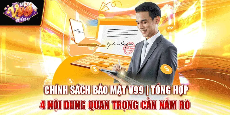 Chính sách bảo mật V99 - Tổng Hợp 4 Nội Dung Quan Trọng Cần Nắm Rõ