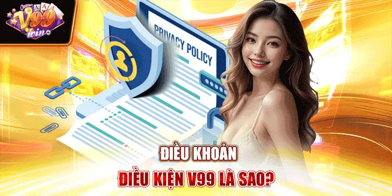 Điều khoản điều kiện V99 là sao?