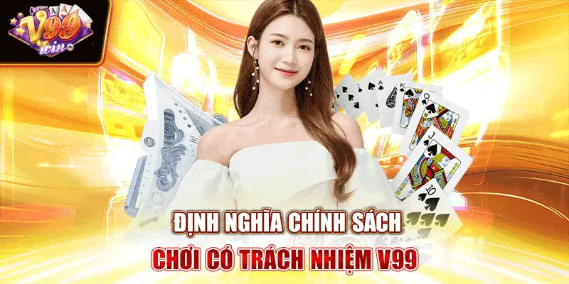 Định nghĩa chính sách chơi có trách nhiệm V99