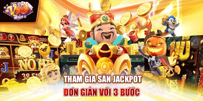 Tham gia săn Jackpot đơn giản với 3 bước