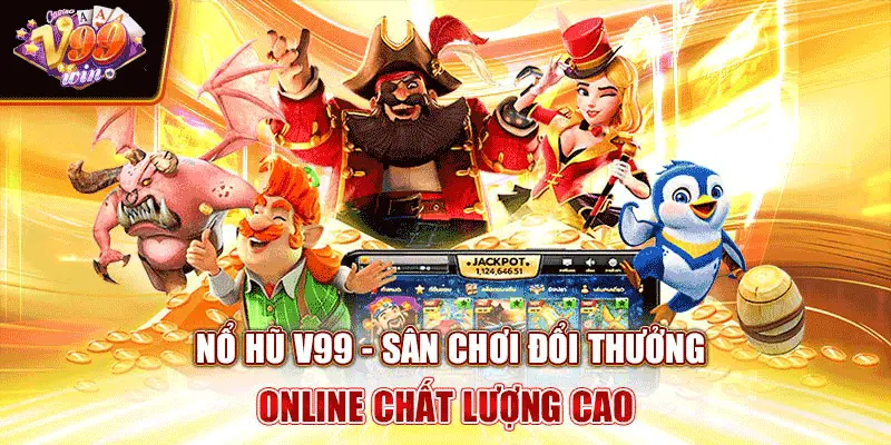 Nổ Hũ V99 - Sân Chơi Đổi Thưởng Online Chất Lượng Cao