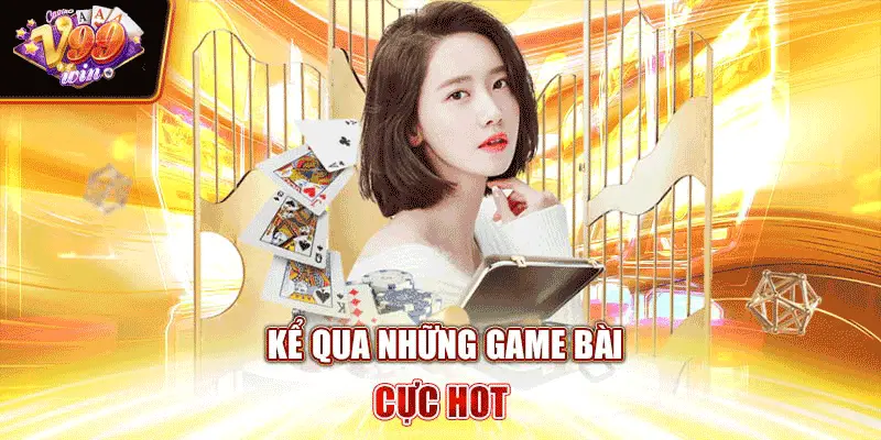 Kể qua những game bài cực HOT