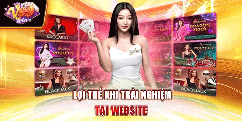 Lợi thế khi trải nghiệm tại website