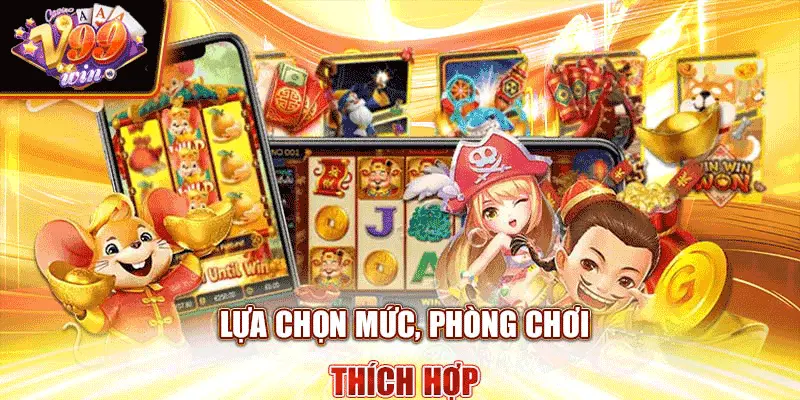 Lựa chọn mức, phòng chơi thích hợp