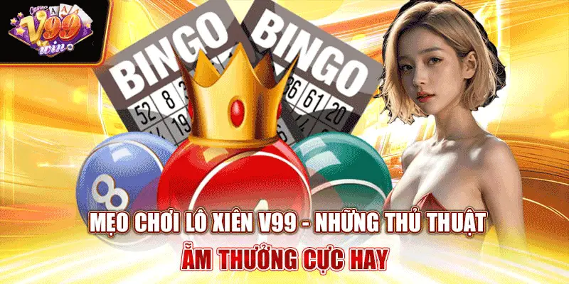 meo-choi-lo-xien-v99-nhung-thu-thuat-am-thuong-cuc-hay