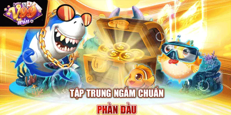 Tập trung ngắm chuẩn phần đầu