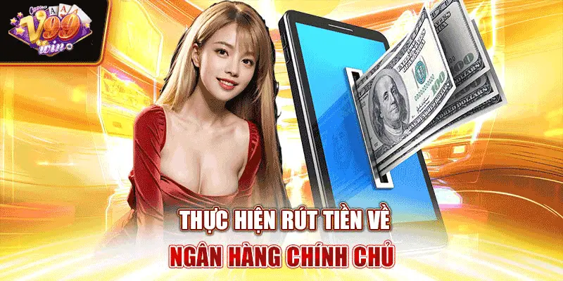 Thực hiện rút tiền về ngân hàng chính chủ