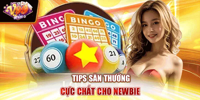 Tips săn thưởng cực chất cho newbie