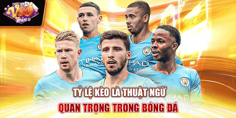 Tỷ lệ kèo là thuật ngữ quan trọng trong bóng đá